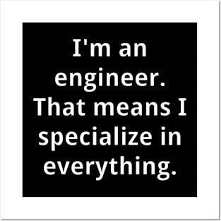 Engineers are specialists in everything Posters and Art